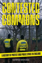 Contested Commons : A History of Protest and Public Space in England