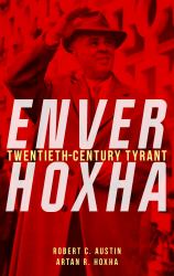 Enver Hoxha : Twentieth-Century Tyrant