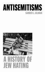 Antisemitisms : A History of Jew Hating