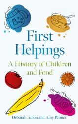 First Helpings : A History of Children and Food