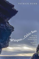 Whispers from Celtic Seas : The True Meanings of Ancient Stories from Northwest Europe