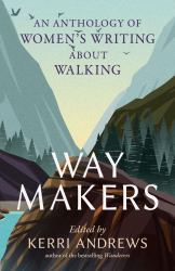 Way Makers : An Anthology of Women's Writing about Walking