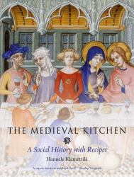 The Medieval Kitchen : A Social History with Recipes