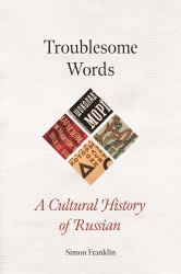 Troublesome Words : A Cultural History of Russian