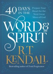 40 Days in the Word and Spirit : Prepare Your Heart for the Next Great Move of God