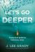 Let's Go Deeper : A Practical Guide to Following Jesus