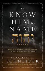 To Know Him by Name : Discover the Power and Promises Revealed in the Hebrew Names and Titles of God