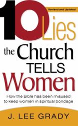 Ten Lies the Church Tells Women : How the Bible Has Been Misused to Keep Women in Spiritual Bondage (Revised & Updated)