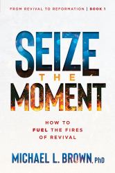 Seize the Moment : How to Fuel the Fires of Revival