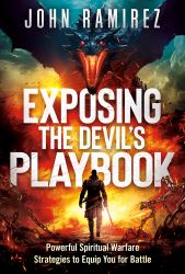 Exposing the Devil's Playbook : Powerful Spiritual Warfare Strategies to Equip You for Battle