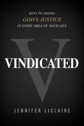 Vindicated : Keys to Seeing God's Justice in Every Area of Your Life