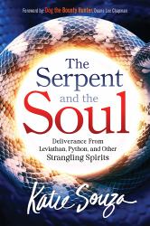 The Serpent and the Soul : Deliverance from Leviathan, Python, and Other Strangling Spirits