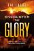 Encounter the Glory : When the Presence of God Becomes a Daily Reality