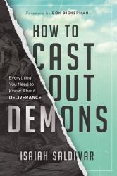 How to Cast Out Demons : Everything You Need to Know about Deliverance