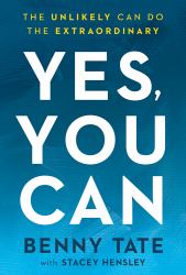 Yes, You Can : The Unlikely Can Do the Extraordinary