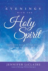 Evenings with the Holy Spirit : Listening Daily to the Still, Small Voice of God