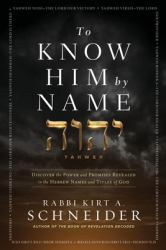 To Know Him by Name : Discover the Power and Promises Revealed in the Hebrew Names and Titles of God