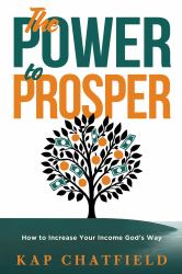 The Power to Prosper : How to Increase Your Income God's Way