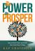 The Power to Prosper : How to Increase Your Income God's Way