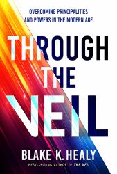 Through the Veil : Overcoming Principalities and Powers of the Modern Age