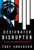 Designated Disrupter : Trump and Other Unlikely Agents of Revival