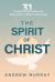 The Spirit of Christ : Thirty-One Timeless Truths about the Holy Spirit's Role in Our Lives