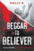 Beggar to Believer : Claim the Promise; Don't Chase the Possibility
