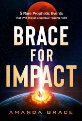 Brace for Impact : Five Rare Prophetic Events That Will Trigger a Spiritual Tipping Point