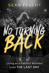 No Turning Back : Living As a Faithful Witness until the Last Day