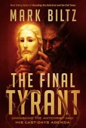 The Final Tyrant : Unmasking the Antichrist and His Last Days Agenda
