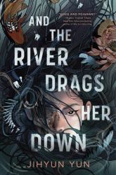 And the River Drags Her Down : Shortlisted for the Waterstones Children's Book Prize 2026