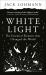 White Light : The Essential Element That Changed the World