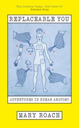 Replaceable You : Adventures in Human Anatomy