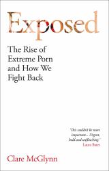 Exposed : The Rise of Extreme Porn and How We Fight Back