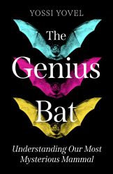 The Genius Bat : Understanding Our Most Mysterious Mammal