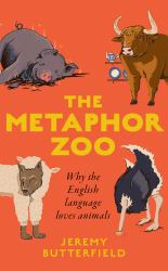 The Metaphor Zoo : Why the English Language Loves Animals