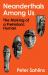 Neanderthals among Us : The Making of a Prehistoric Human