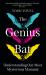 The Genius Bat : Understanding Our Most Mysterious Mammal