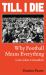 Till I Die : Why Football Means Everything (Even When It Shouldn't)