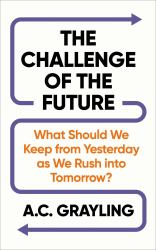The Challenge of the Future : As We Rush into Tomorrow, What Should We Keep from Yesterday?