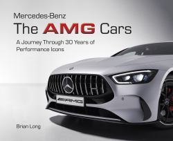 Mercedes-Benz: the AMG Cars : A Journey Through 30 Years of Performance Icons