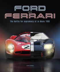 Ford Versus Ferrari : The Battle for Supremacy at le Mans 1966