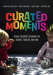 Curated Moments : Implementing Reggio with Infants, Toddlers, and Twos