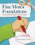Fine Motor Foundations : Tools and Techniques for Tiny Hands
