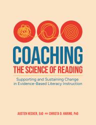 Coaching the Science of Reading : Supporting and Sustaining Change in Evidence-Based Literacy Instru