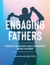 Engaging Fathers : Strategies for Inclusive Family Partnerships in Early Childhood