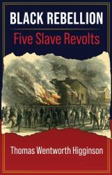 Black Rebellion : FIVE SLAVE REVOLTS from Travelers and Outlaws Episodes in American History
