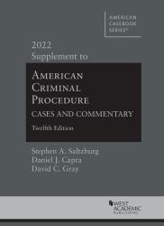 American Criminal Procedure : Cases and Commentary, 12th, 2022 Supplement