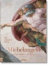 Michelangelo : The Complete Works. Paintings, Sculptures, Architecture