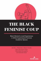 The Black Feminist Coup : Black Women's Lived Experiences in White Supremacist Feminist Academic Spaces